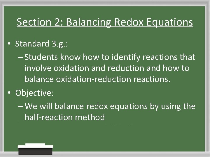 Section 2: Balancing Redox Equations • Standard 3. g. : – Students know how