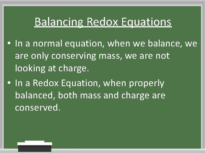 Balancing Redox Equations • In a normal equation, when we balance, we are only