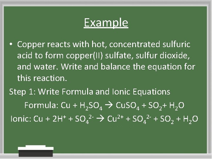 Example • Copper reacts with hot, concentrated sulfuric acid to form copper(II) sulfate, sulfur