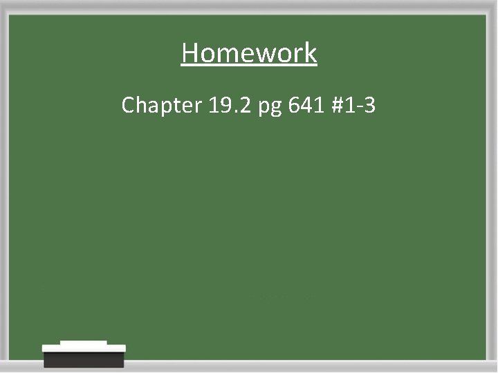 Homework Chapter 19. 2 pg 641 #1 -3 