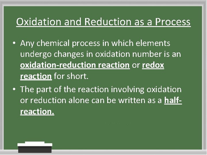 Oxidation and Reduction as a Process • Any chemical process in which elements undergo