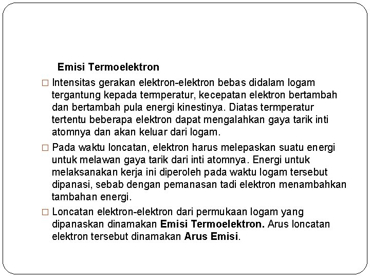 Emisi Termoelektron � Intensitas gerakan elektron-elektron bebas didalam logam tergantung kepada termperatur, kecepatan elektron