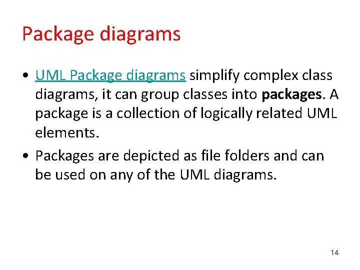 Package diagrams • UML Package diagrams simplify complex class diagrams, it can group classes