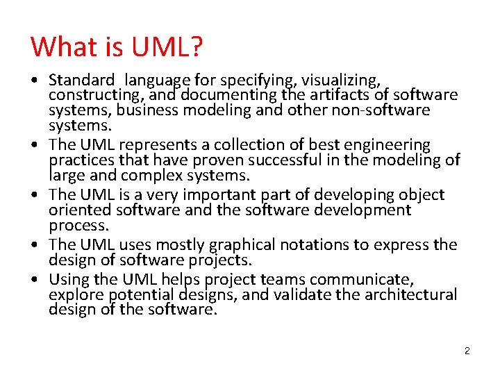 What is UML? • Standard language for specifying, visualizing, constructing, and documenting the artifacts