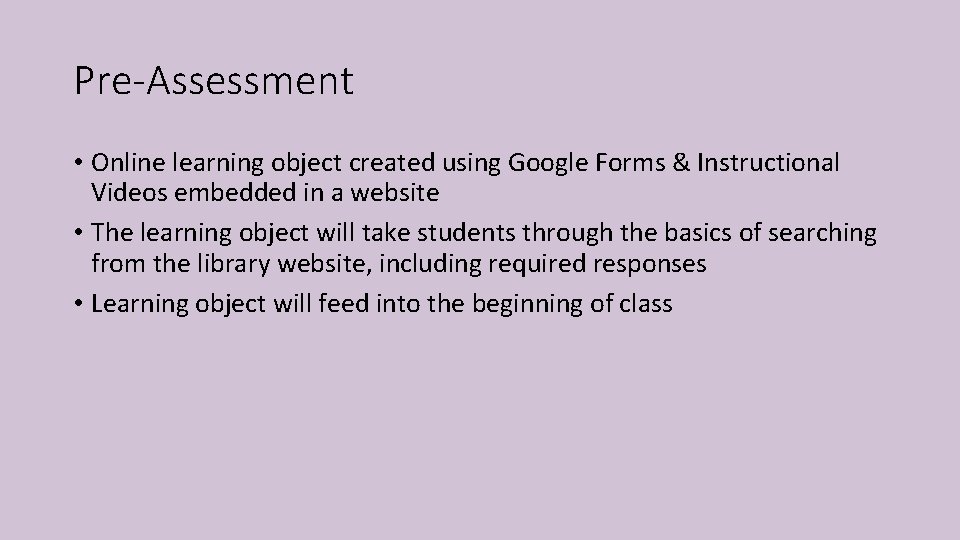 Pre-Assessment • Online learning object created using Google Forms & Instructional Videos embedded in Pre-Assessment • Online learning object created using Google Forms & Instructional Videos embedded in