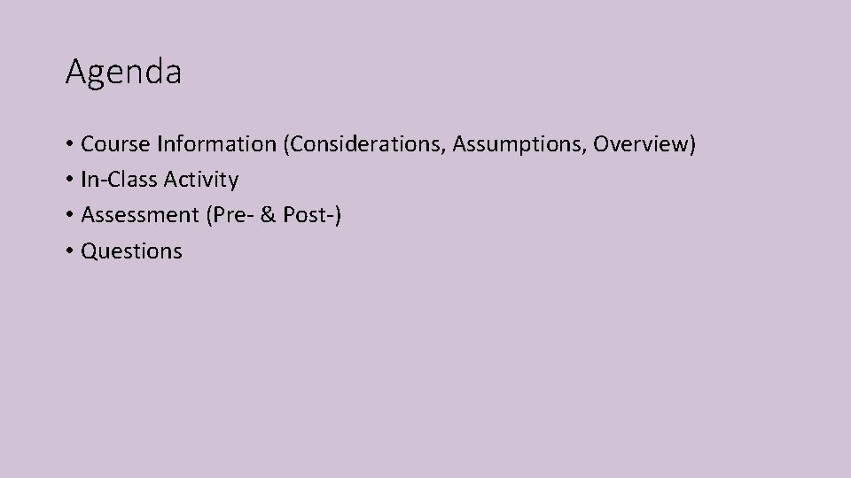 Agenda • Course Information (Considerations, Assumptions, Overview) • In-Class Activity • Assessment (Pre- & Agenda • Course Information (Considerations, Assumptions, Overview) • In-Class Activity • Assessment (Pre- &