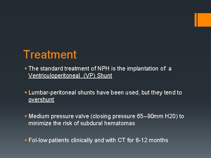 Treatment § The standard treatment of NPH is the implantation of a Ventriculoperitoneal (VP)