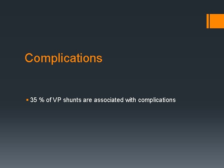Complications § 35 % of VP shunts are associated with complications 