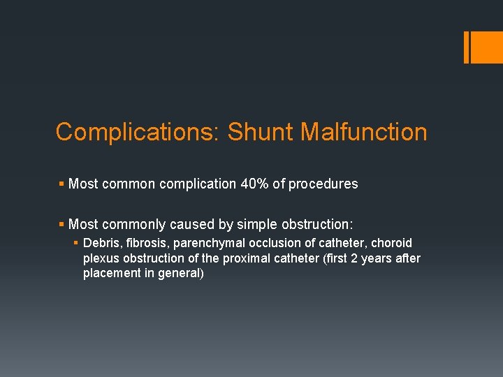 Complications: Shunt Malfunction § Most common complication 40% of procedures § Most commonly caused