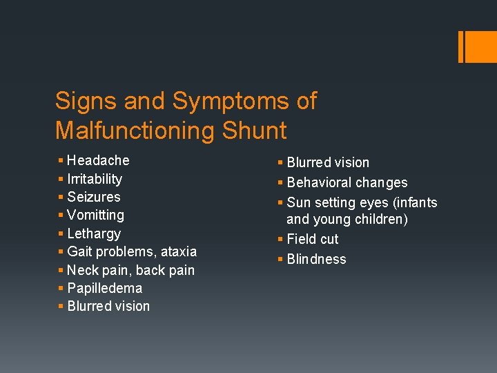 Signs and Symptoms of Malfunctioning Shunt § Headache § Irritability § Seizures § Vomitting