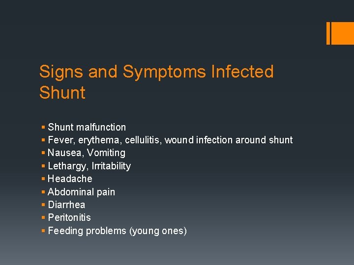 Signs and Symptoms Infected Shunt § Shunt malfunction § Fever, erythema, cellulitis, wound infection