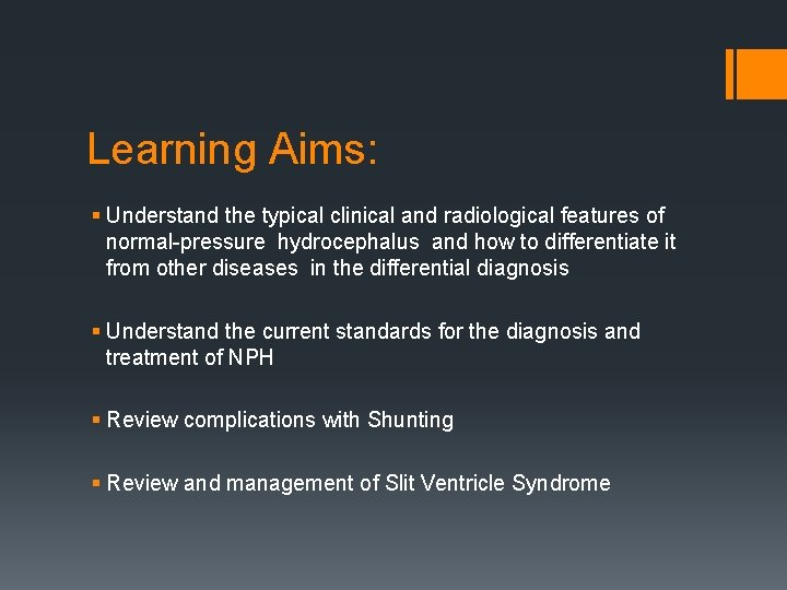 Learning Aims: § Understand the typical clinical and radiological features of normal pressure hydrocephalus