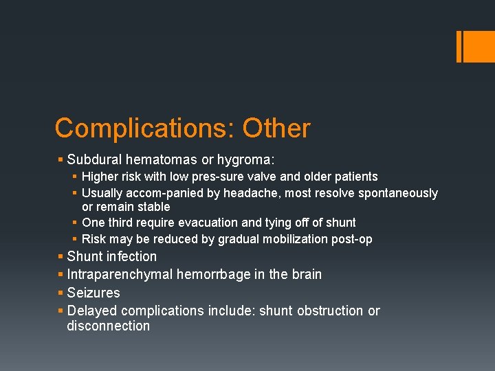 Complications: Other § Subdural hematomas or hygroma: § Higher risk with low pres sure