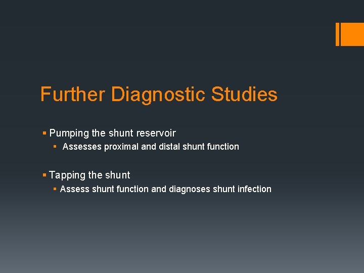 Further Diagnostic Studies § Pumping the shunt reservoir § Assesses proximal and distal shunt