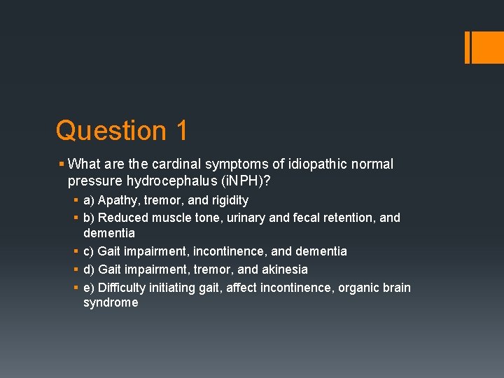 Question 1 § What are the cardinal symptoms of idiopathic normal pressure hydrocephalus (i.