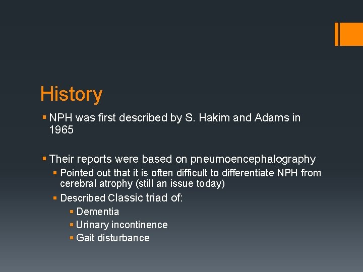 History § NPH was first described by S. Hakim and Adams in 1965 §