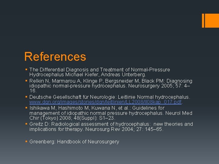 References § The Differential Diagnosis and Treatment of Normal Pressure Hydrocephalus Michael Kiefer, Andreas