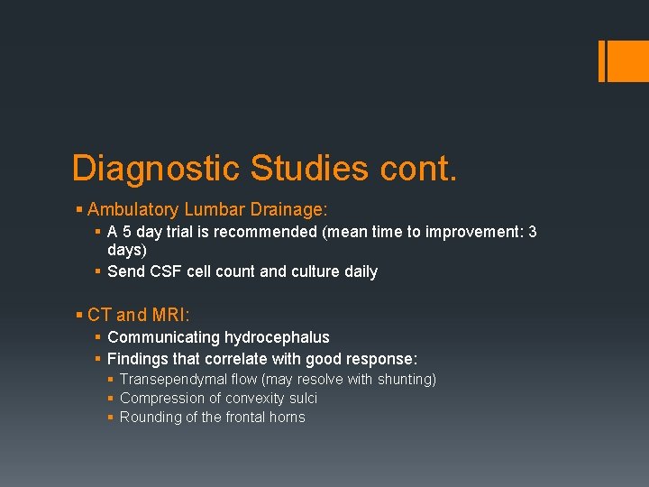 Diagnostic Studies cont. § Ambulatory Lumbar Drainage: § A 5 day trial is recommended