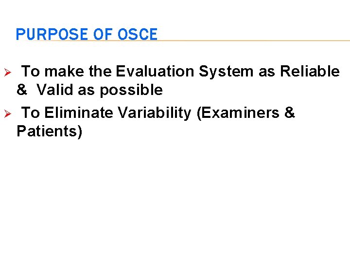PURPOSE OF OSCE To make the Evaluation System as Reliable & Valid as possible