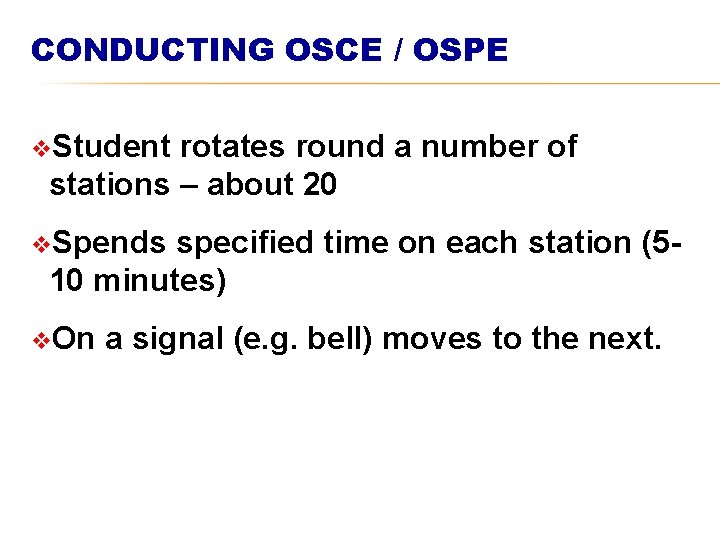 CONDUCTING OSCE / OSPE v. Student rotates round a number of stations – about