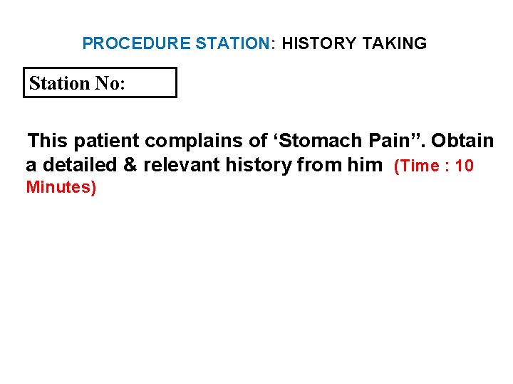 PROCEDURE STATION: HISTORY TAKING Station No: This patient complains of ‘Stomach Pain”. Obtain a