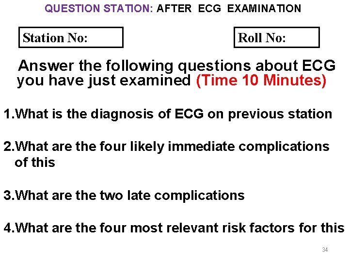 QUESTION STATION: AFTER ECG EXAMINATION Station No: Roll No: Answer the following questions about