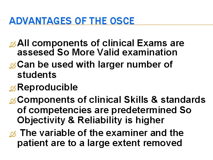 ADVANTAGES OF THE OSCE All components of clinical Exams are assesed So More Valid