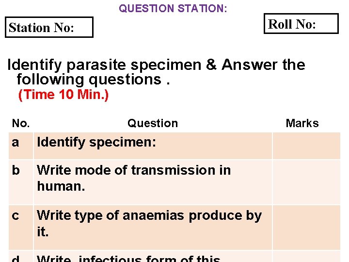 QUESTION STATION: Roll No: Station No: Identify parasite specimen & Answer the following questions.