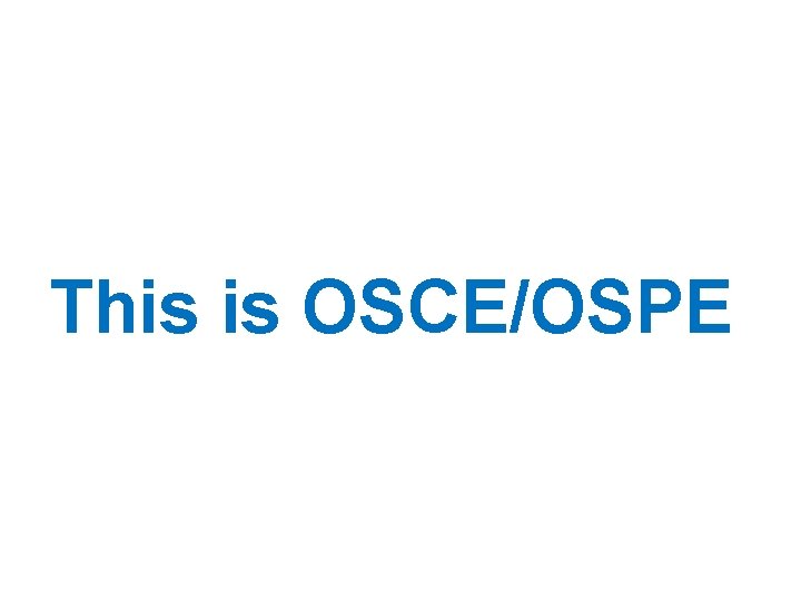 This is OSCE/OSPE 