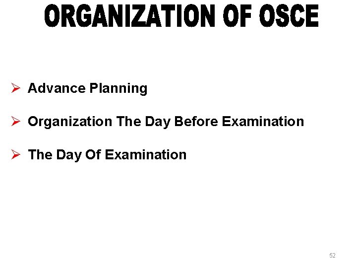 Ø Advance Planning Ø Organization The Day Before Examination Ø The Day Of Examination