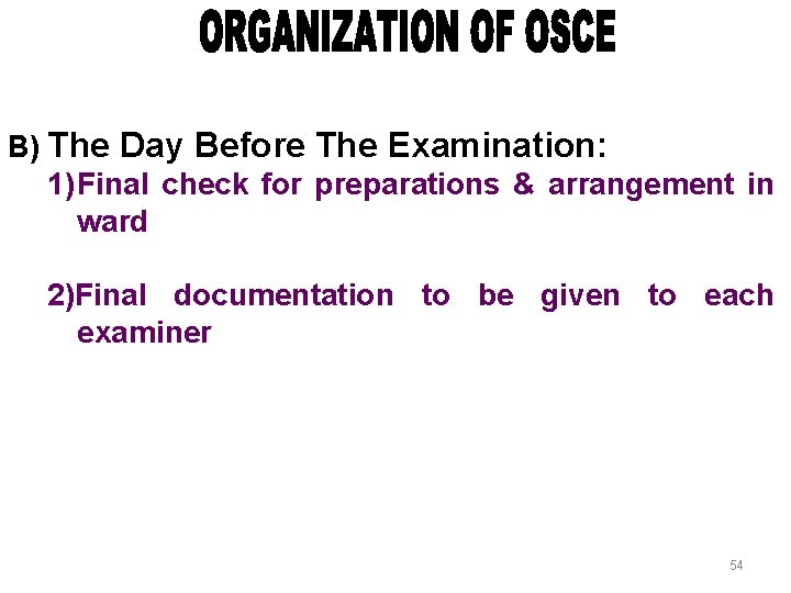 B) The Day Before The Examination: 1) Final check for preparations & arrangement in