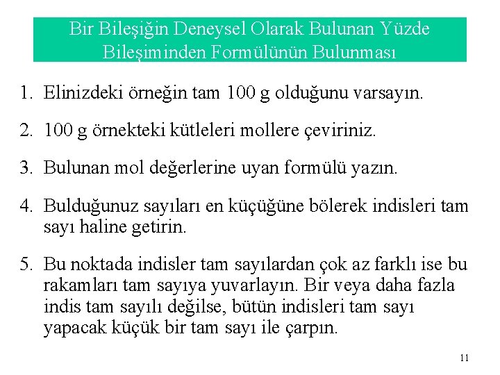 Bir Bileşiğin Deneysel Olarak Bulunan Yüzde Bileşiminden Formülünün Bulunması 1. Elinizdeki örneğin tam 100