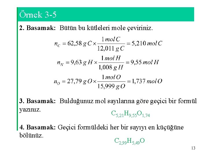 Örnek 3 -5 2. Basamak: Bütün bu kütleleri mole çeviriniz. 3. Basamak: Bulduğunuz mol