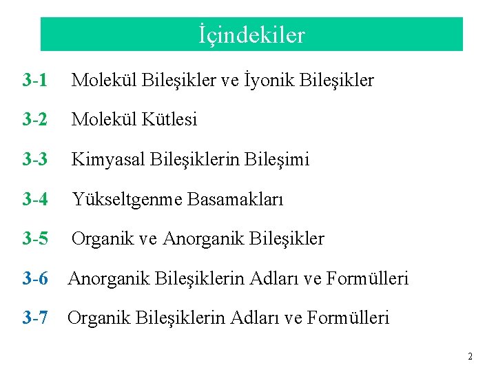 İçindekiler 3 -1 Molekül Bileşikler ve İyonik Bileşikler 3 -2 Molekül Kütlesi 3 -3