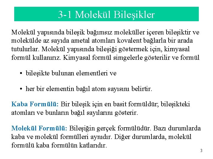 3 -1 Molekül Bileşikler Molekül yapısında bileşik bağımsız moleküller içeren bileşiktir ve molekülde az