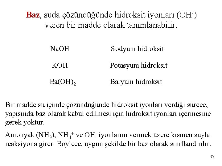 Baz, suda çözündüğünde hidroksit iyonları (OH-) veren bir madde olarak tanımlanabilir. Na. OH Sodyum