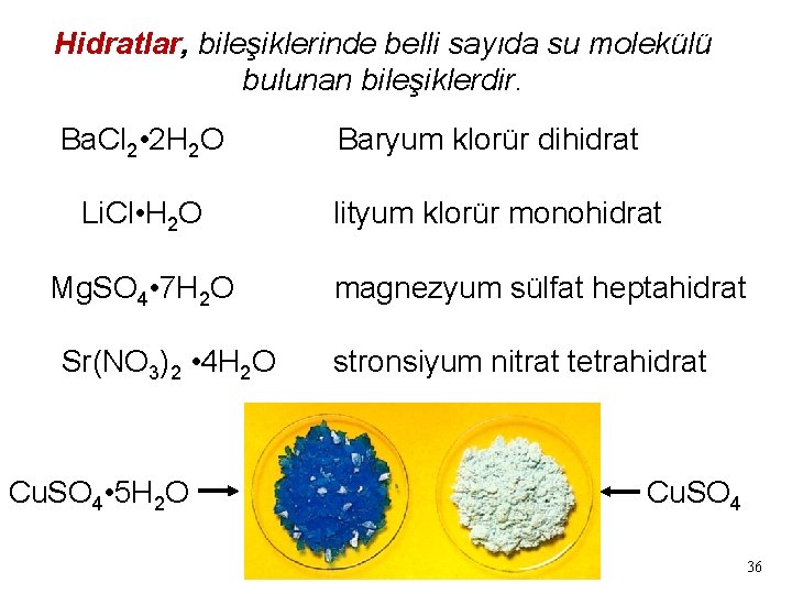 Hidratlar, bileşiklerinde belli sayıda su molekülü bulunan bileşiklerdir. Ba. Cl 2 • 2 H