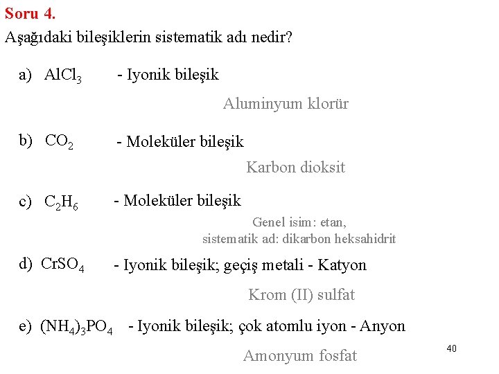 Soru 4. Aşağıdaki bileşiklerin sistematik adı nedir? a) Al. Cl 3 - Iyonik bileşik