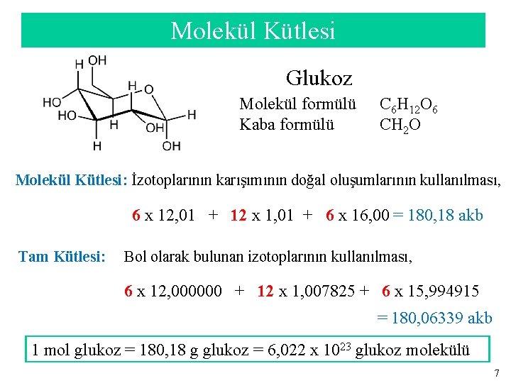 Molekül Kütlesi Glukoz Molekül formülü Kaba formülü C 6 H 12 O 6 CH