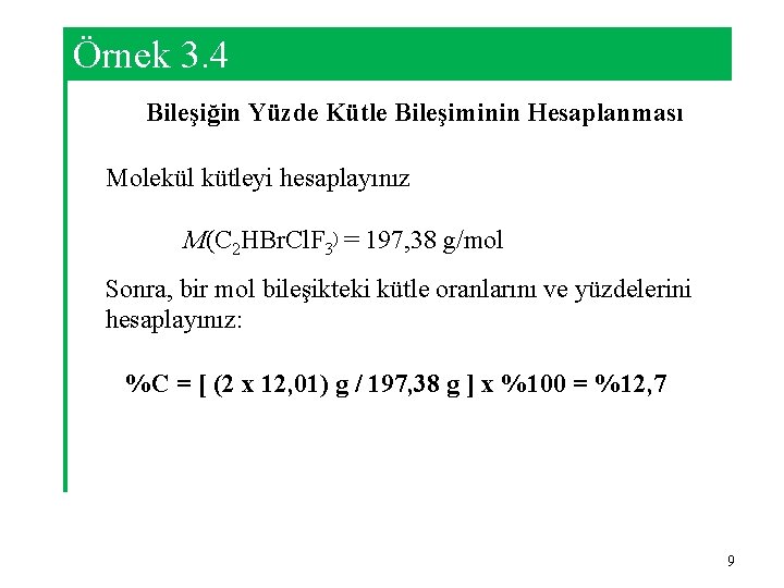 Örnek 3. 4 Bileşiğin Yüzde Kütle Bileşiminin Hesaplanması Molekül kütleyi hesaplayınız M(C 2 HBr.