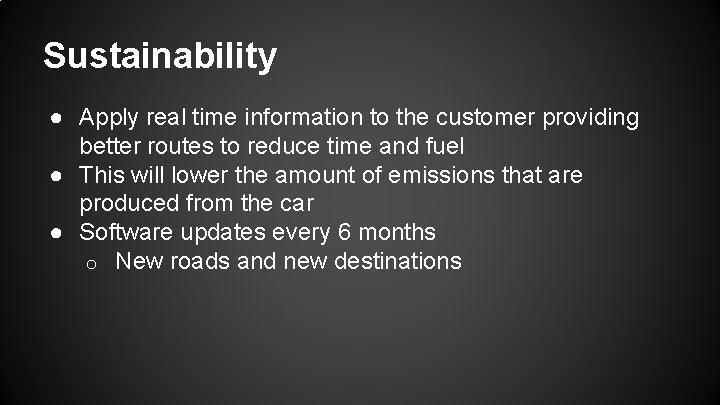 Sustainability ● Apply real time information to the customer providing better routes to reduce Sustainability ● Apply real time information to the customer providing better routes to reduce