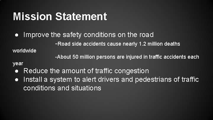 Mission Statement ● Improve the safety conditions on the road -Road side accidents cause Mission Statement ● Improve the safety conditions on the road -Road side accidents cause