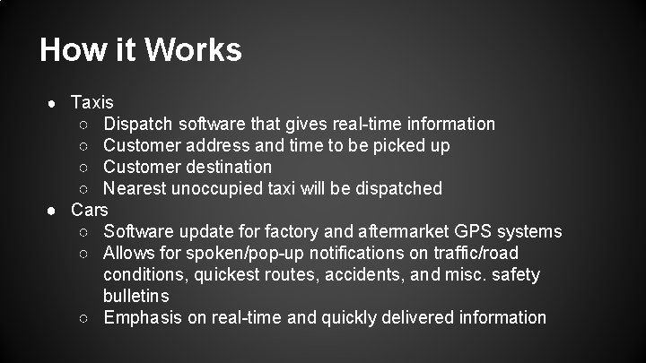 How it Works ● Taxis ○ Dispatch software that gives real-time information ○ Customer How it Works ● Taxis ○ Dispatch software that gives real-time information ○ Customer