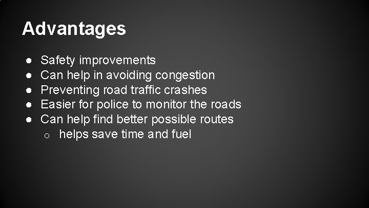 Advantages ● ● ● Safety improvements Can help in avoiding congestion Preventing road traffic Advantages ● ● ● Safety improvements Can help in avoiding congestion Preventing road traffic