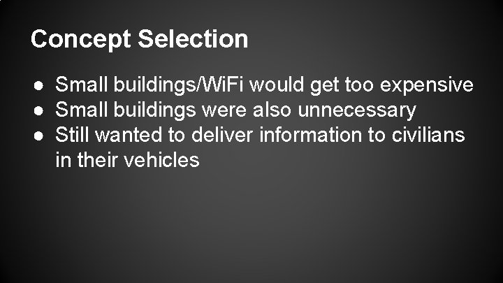 Concept Selection ● Small buildings/Wi. Fi would get too expensive ● Small buildings were Concept Selection ● Small buildings/Wi. Fi would get too expensive ● Small buildings were