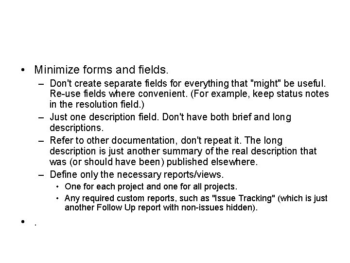  • Minimize forms and fields. – Don't create separate fields for everything that