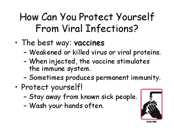 How Can You Protect Yourself From Viral Infections? • The best way: vaccines –