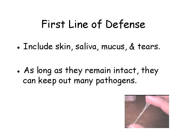 First Line of Defense ● Include skin, saliva, mucus, & tears. ● As long