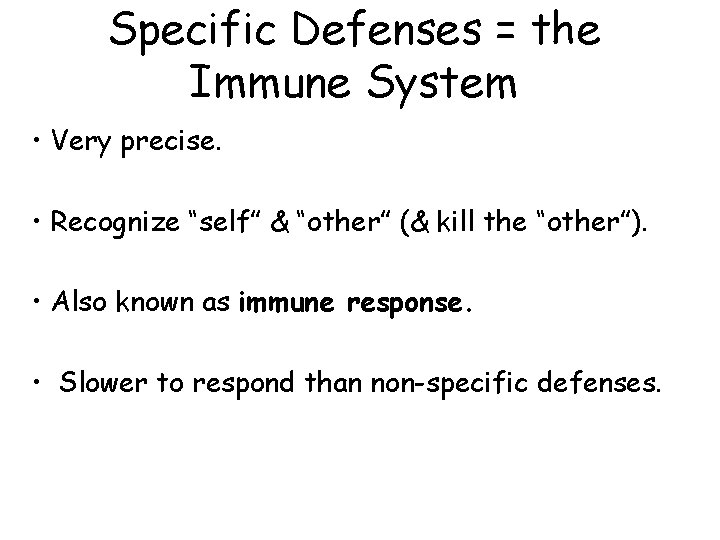 Specific Defenses = the Immune System • Very precise. • Recognize “self” & “other”