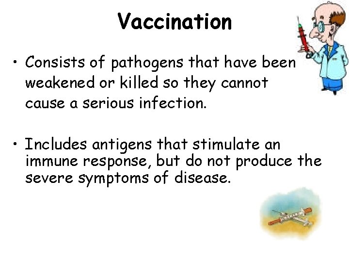 Vaccination • Consists of pathogens that have been weakened or killed so they cannot